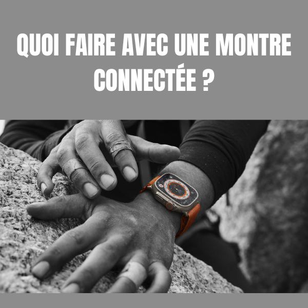 Quoi faire avec une montre connectée ?